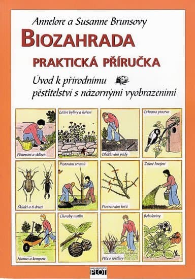 Biozahrada Praktická příručka Úvod k přírodnímu pěstitelství s názornými vyobraz